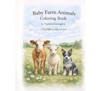 Baby Farm Animals Coloring Book: Cute and Easy Farm Animal Coloring Pages for Kids Featuring Calves, Lambs, Puppies, Kittens and More | A Wildflower Ranch Book