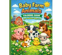 Baby Farm Animals Coloring Book for Toddlers Ages 2-4: Cute Cows, Pigs, Chicks and Little Barnyard Friends with Big, Easy and Fun Designs for Little Hands