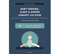Baby Feeding, Sleep & Diaper Handoff Log Book: 12-Week Shared-Care Record for Parents, Nannies, Grandparents and Daycare