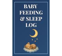 Baby Feeding & Sleep Log: Easy Record Book for New Parents to Monitor Baby Care Routine
