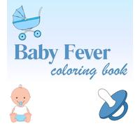 Baby Fever Coloring Book For Children and Adults: Fun baby items for artistic coloring, perfect present for anyone who likes to color, for christmas gift, present for a friend, new mother, siblings