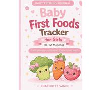 Baby First Foods Tracker for Girls: Food Introduction Log (0-12 Months): Track Allergies, Reactions & First Foods Easily