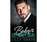 Baby For the Ex-Navy Seal: A Brother’s Best Friend Second Chance Romance