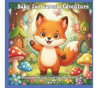 Baby Fox Forest Adventures: A Cozy Woodland Coloring Book for Kids Ages 3-8 with Bold Easy Designs, Adorable Friends, and Nature Scenes (Tiny Woodland Friends)