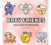 Baby Friends: Coloring Book For Adults, Kids & Teens, Bold and Easy, Simple and Big Designs Featuring Cute Animals, and More Designs for Relaxation (Bold & Easy Coloring)