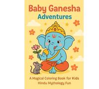 Baby Ganesha Adventures: A Magical Coloring Book for Kids: 20+ Whimsical A4 Pages | Hindu Mythology Fun