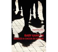 Baby gang 74. Ragazzi a caccia di uomini (Nuove voci. Strade)