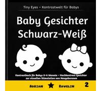 Baby Gesichter Schwarz-Weiß: Kontrastbuch für Babys 0-6 Monate - Hochkontrast Gesichter zur visuellen Stimulation von Neugeborenen (Tiny Eyes - Kontrastwelt für Babys)