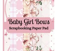 Baby Girl Bows Scrapbooking Paper Pad: 24 Sheets (8 Designs x 3) of Single Sided, Non Perforated Craft Decorative Papers for Ephemera, Card Making, ... Nice Gift for Scrapbooker. 8.5 x 8.5 inches