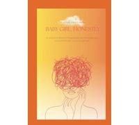 Baby Girl, Honestly: A journal of Wisdom, Forgiveness, and Thoughts you would share with your younger self.