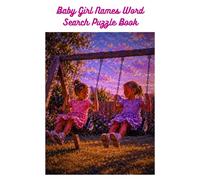Baby Girl Names Word Search Puzzle Book: 55 Puzzles with Classic and Modern Names for Your Baby Girl | A Wonderful Baby Shower, Gender Reveal, and New ... to Be | 6x9 110 Pages | Solutions Included