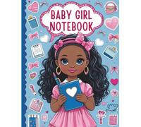 BABY GIRL NOTEBOOK - A Precious Notebook for Your Little Princess!