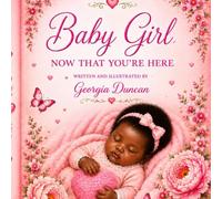 Baby Girl Now That You're Here: A Christian Baby Shower Gift and Prayer Book for Baby Girls