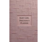 Baby Girl Pregnancy Planner: Capture Feelings, Body Changes & Special Moments Every Day