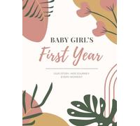 Baby Girl's First Year: A Keepsake Memory Book with Prompted Journal Entries for Milestones, Handprint & Footprint Spaces, Letters to Baby, and More