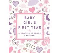 Baby Girl's First Year: A Monthly Logbook & Keepsake