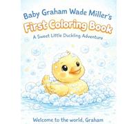 Baby Graham Wade Miller's First Coloring Book: A Sweet Little Duckling Adventure (Customized Coloring Books)