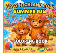 BABY HIGHLAND COW SUMMER FUN COLORING BOOK: CUTE & EASY FOR KIDS AGES 2 - 6 (BABY HIGHLAND COW COLORING ADVENTURES)