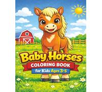 Baby Horses Coloring Book for Kids Ages 3-5: Easy and Adorable Foals, Ponies, and Farm Scenes for Relaxing, Simple, and Creative Coloring