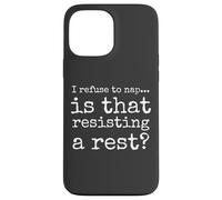 Baby I Refuse To Nap Is That Resisting A Rest Carcasa para iPhone 13 Pro Max