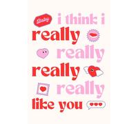 Baby, I Think I Really Like You: A Fun and Romantic Notebook: Perfect for Flirty Love Notes, Journaling, and Cute Valentine’s Day Gifts