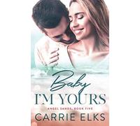 Baby I'm Yours: A Small Town Accidental Pregnancy Romance (Angel Sands)