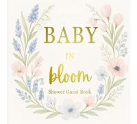 Baby in Bloom: A Spring Pastel Baby Shower Guest Book with Floral Pages for Wishes, Gifts, and Keepsake Memories