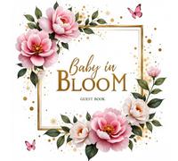 Baby in Bloom: Baby Shower Guest Book & Keepsake: Floral-Themed Baby Shower Sign-In Book with 100 Guest Spaces, Gift Log, Photo Memory Pages & Advice Notes for Parents-to-Be