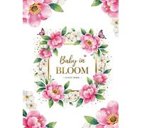 Baby in Bloom - Baby Shower Hardcover Guest Book & Keepsake: Floral-Themed Baby Shower Sign-In Book with 150 Guest Spaces, Gift Log, Photo Memory Pages & Advice Notes for Parents-to-Be