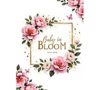Baby in Bloom: Baby Shower Hardcover Guest Book & Keepsake: Floral-Themed Baby Shower Sign-In Book with 150 Guest Spaces, Gift Log, Photo Memory Pages & Advice Notes for Parents-to-Be