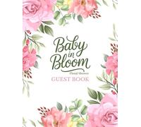 Baby In Bloom Floral Shower Guest Book: Sign-In and Memory Keepsake for Girls, Featuring Space for Name and Relationship, Advice for Parents ,Wishes for the Newborn,Memory and Photo Pages