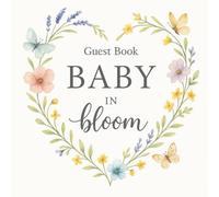 Baby In Bloom Shower Guest Book: Guest Sign-In With Wishes for Newborn Pages, Gift Log, Photo Memories, Baby Shower Highlights & Floral Design