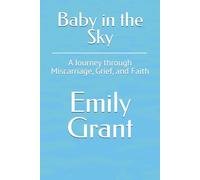 Baby in the Sky: A Journey through Miscarriage, Grief, and Faith