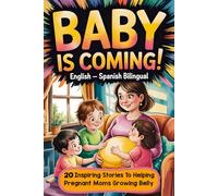 BABY IS COMING! English-Spanish Bilingual Book for Kids: 20 Inspiring Stories to Help Little Girls and Boys Welcome a New Sibling, Understand Mommy’s ... Understand Emotions and Grow with Kindness)