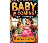 BABY IS COMING! English-Spanish Bilingual Book for Kids: 20 Inspiring Stories to Help Little Girls and Boys Welcome a New Sibling, Understand Mommy’s ... Understand Emotions and Grow with Kindness)