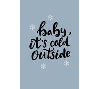 Baby, It’s Cold Outside Winter Journal: A Holiday Themed Lined Notebook for Writing, Reflection, and To do lists