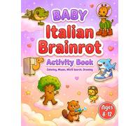 Baby Italian Brainrot Activity Book: Adorable Activities Brainrot's Meme for Creative Little Minds (Six Seven Italian Brainrot Book)