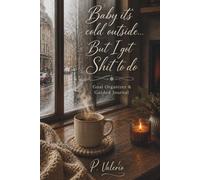 Baby It's Cold Outside... But i Got Shit to do: Goal Organizer & Guided Journal for Turning Winter Dreams Into Real Plans