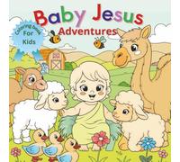 BABY JESUS ADVENTURES: A Coloring Book for Kids Discovering Love and Kindness