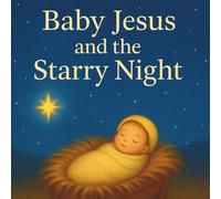 Baby Jesus and the Starry Night: A First Story of Baby Jesus