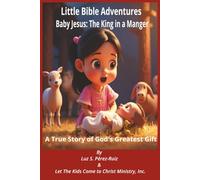 Baby Jesus, the King in a Manger: A True Story of God's Greatest Gift (Little Bible Adventures)
