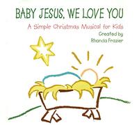 BABY JESUS, WE LOVE YOU-A SIMPLE CHRISTMAS MUSICAL