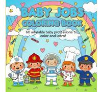 Baby Jobs Coloring Book: 60 Cute Baby Professions to Color and Learn - Adorable Toddlers in Uniforms for Kids Ages 2-5