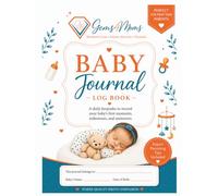 Baby Journal and log book: A daily keepsake to record your baby's first moments, milestones, and memories.