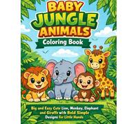 Baby Jungle Animals Coloring Book for Toddlers Ages 2-4: Big and Easy Cute Lion, Monkey, Elephant and Giraffe with Bold Simple Designs for Little Hands