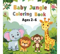 Baby Jungle Coloring Book: Cute and Simple Jungle Coloring Pages for Toddlers and Kids Ages 2-6