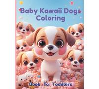 Baby Kawaii Dogs Coloring Book for Toddlers: Perfect First Coloring Book for Little Hands