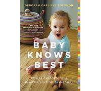 Baby Knows Best: Raising a Confident and Resourceful Child, the RIE Way
