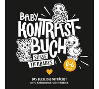 Baby Kontrastbuch SÜSSE TIERBABYS - Das Buch, das mitwächst zuerst Kontrastbuch, später Malbuch.: Starke Schwarz-Weiß-Kontraste für Babys ab 0 ... nach Montessori und "Oje, ich wachse!"