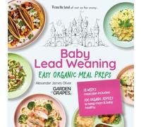 Baby Lead Weaning Easy Organic Meal Preps: 18 Weeks Meal Plan Included - 100 Organic Recipes to Keep Mom & Baby Healthy